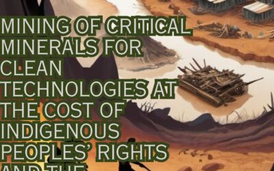 Mining of Critical Minerals for Clean Technologies at the Cost of Indigenous Peoples’ Rights and the Environment