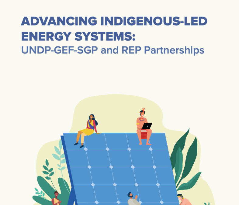 ADVANCING INDIGENOUS-LEDENERGY SYSTEMS:UNDP-GEF-SGP and REP Partnerships